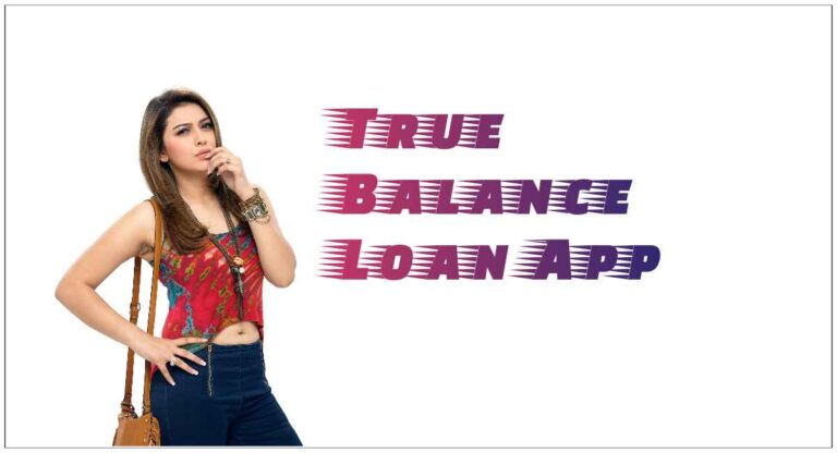 True Balance Loan App Fake or Real: ताजा जानकारी लें